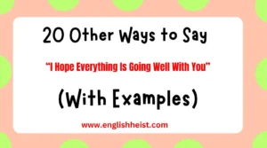 Other Ways to Say "I Hope Everything Is Going Well With You"