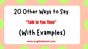 Other Ways to Say ‘Talk to You Then’